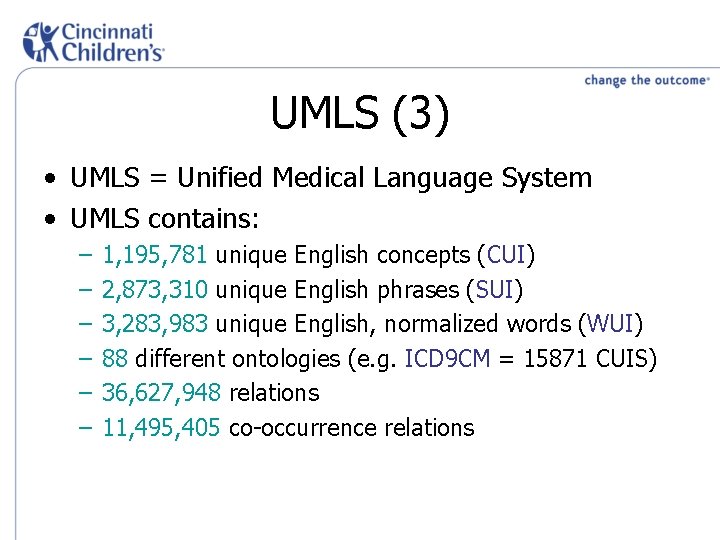 UMLS (3) • UMLS = Unified Medical Language System • UMLS contains: – –