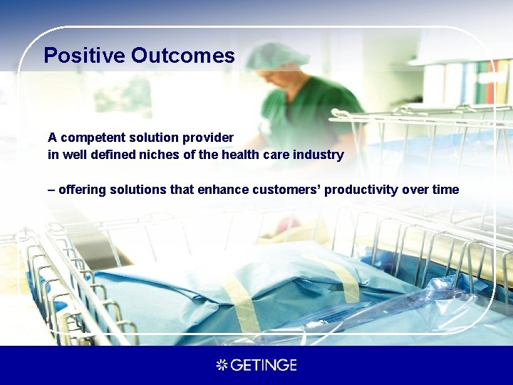 Positive Outcomes A competent solution provider in well defined niches of the health care