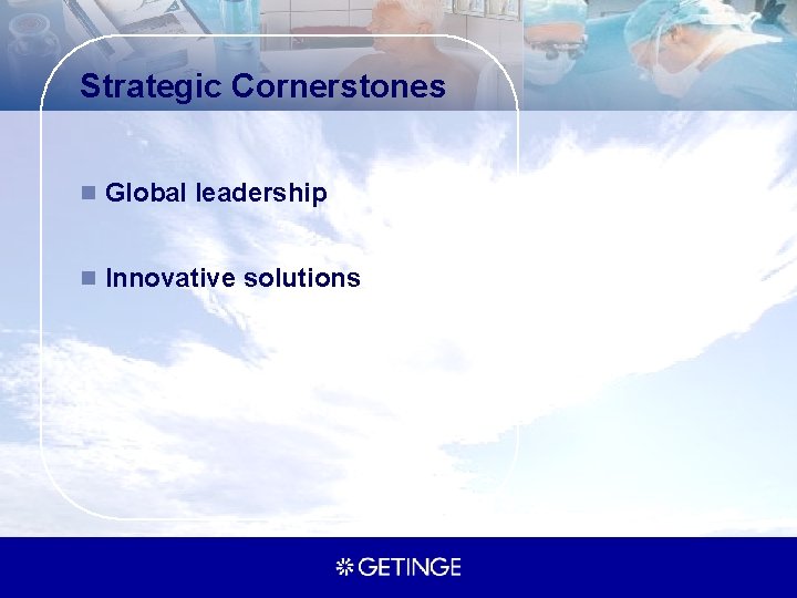 Strategic Cornerstones n Global leadership n Innovative solutions 