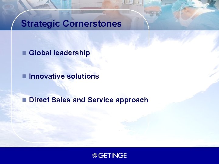 Strategic Cornerstones n Global leadership n Innovative solutions n Direct Sales and Service approach