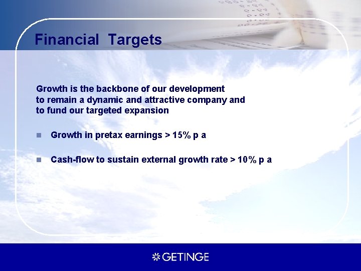 Financial Targets Growth is the backbone of our development to remain a dynamic and