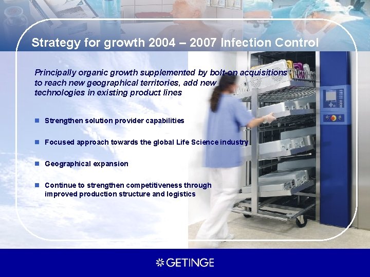 Strategy for growth 2004 – 2007 Infection Control Principally organic growth supplemented by bolt-on