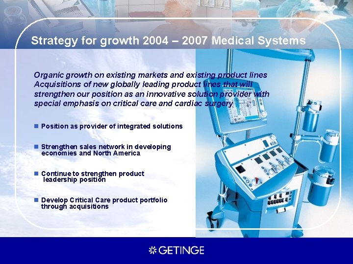 Strategy for growth 2004 – 2007 Medical Systems Organic growth on existing markets and