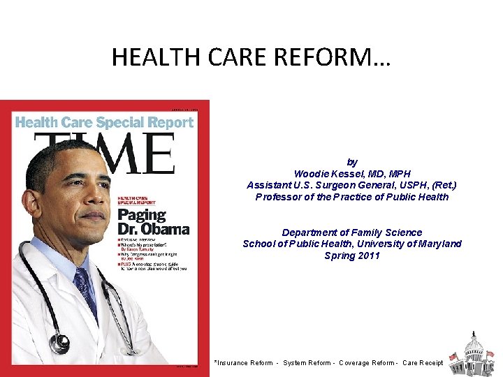 HEALTH CARE REFORM… by Woodie Kessel, MD, MPH Assistant U. S. Surgeon General, USPH,
