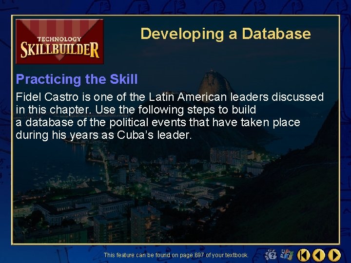 Developing a Database Practicing the Skill Fidel Castro is one of the Latin American