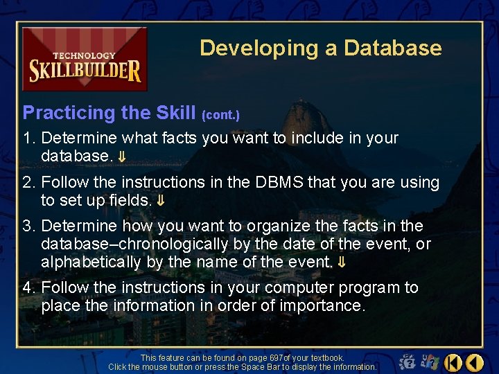 Developing a Database Practicing the Skill (cont. ) 1. Determine what facts you want