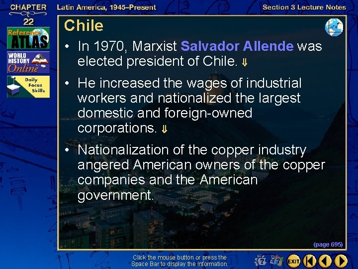 Chile • In 1970, Marxist Salvador Allende was elected president of Chile. • He