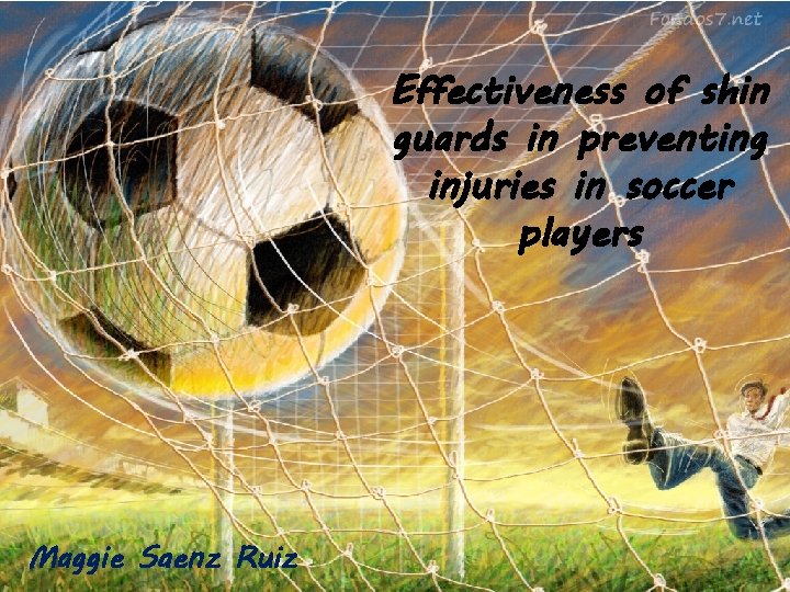 Effectiveness of shin guards in preventing injuries in soccer players Maggie Saenz Ruiz 