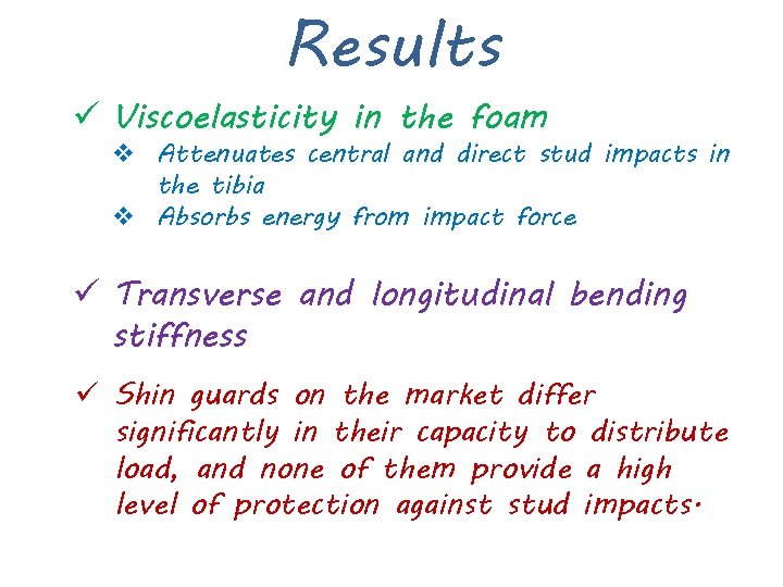 Results ü Viscoelasticity in the foam v Attenuates central and direct stud impacts in