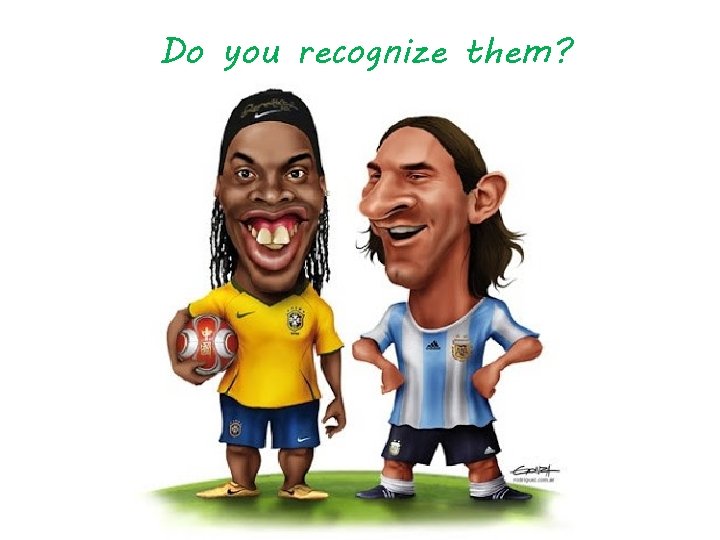 Do you recognize them? 