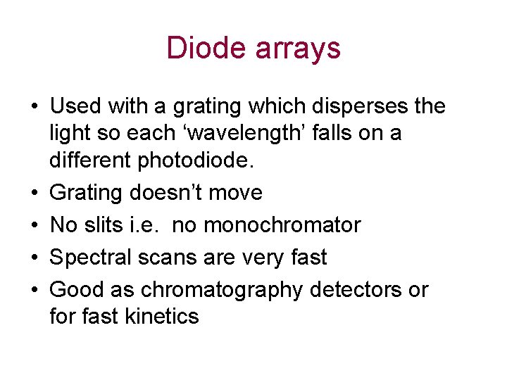 Diode arrays • Used with a grating which disperses the light so each ‘wavelength’