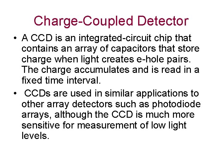 Charge-Coupled Detector • A CCD is an integrated-circuit chip that contains an array of