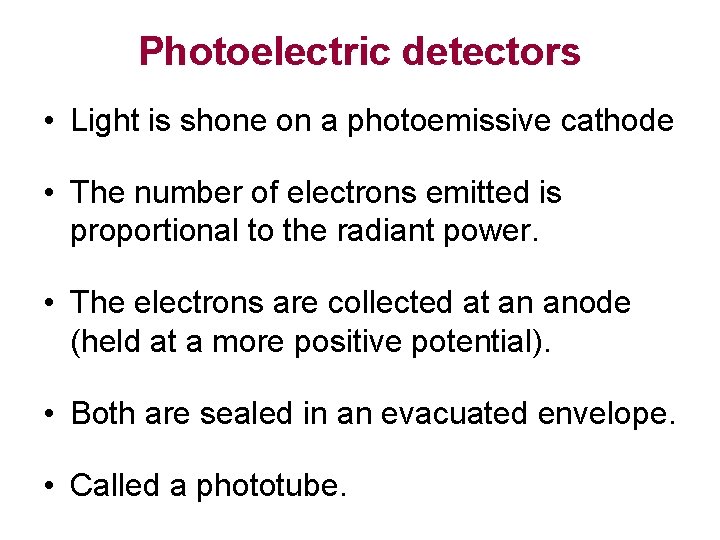 Photoelectric detectors • Light is shone on a photoemissive cathode • The number of
