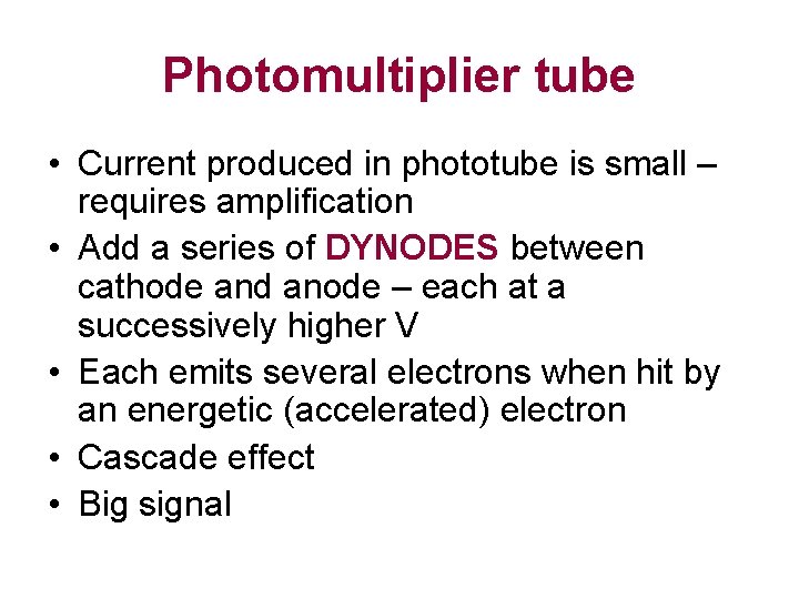 Photomultiplier tube • Current produced in phototube is small – requires amplification • Add