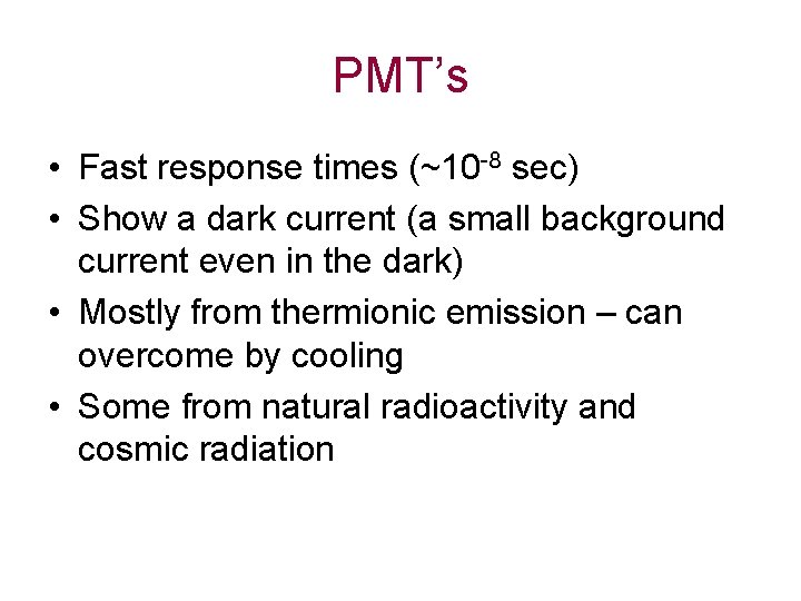 PMT’s • Fast response times (~10 -8 sec) • Show a dark current (a