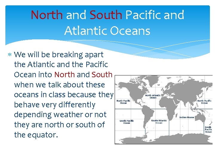 North and South Pacific and Atlantic Oceans We will be breaking apart the Atlantic