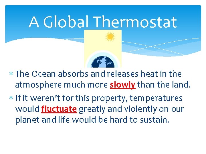 A Global Thermostat The Ocean absorbs and releases heat in the atmosphere much more