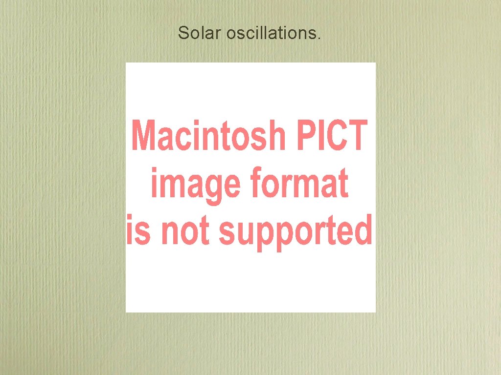 Solar oscillations. Solar oscillations.