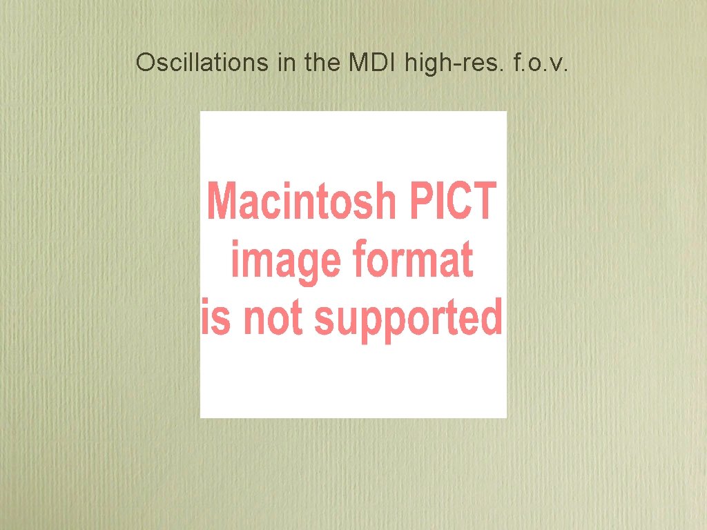 Oscillations in the MDI high-res. f. o. v. Oscillations in the MDI high-res. f. o. v.