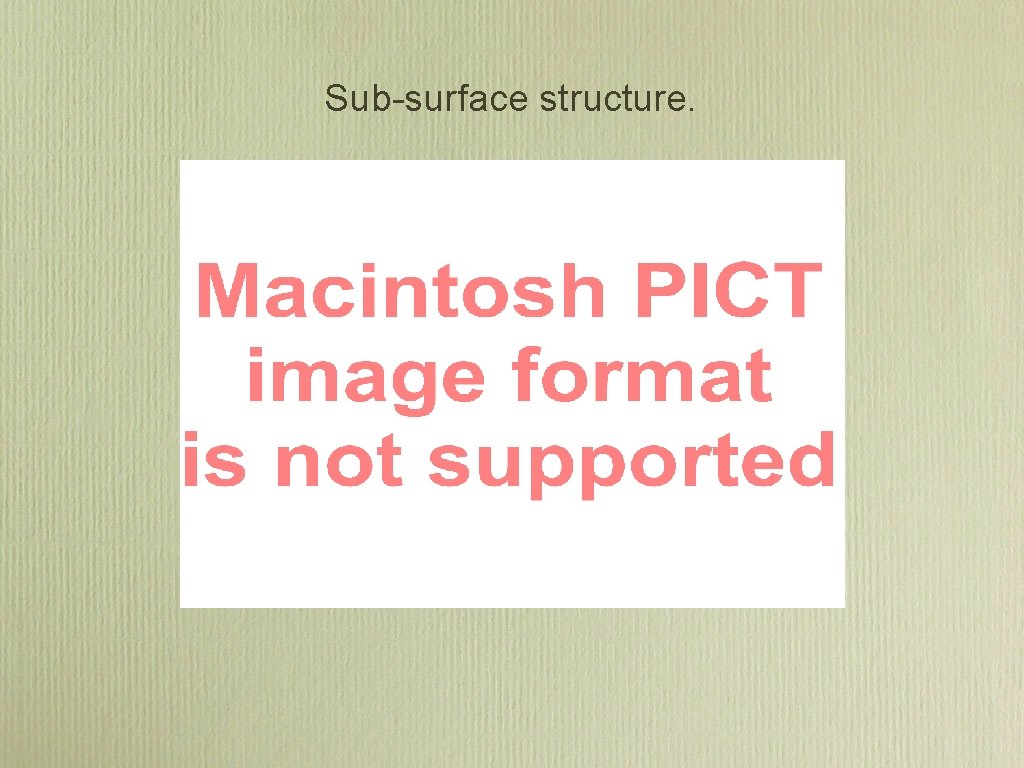 Sub-surface structure. Sub-surface structure.