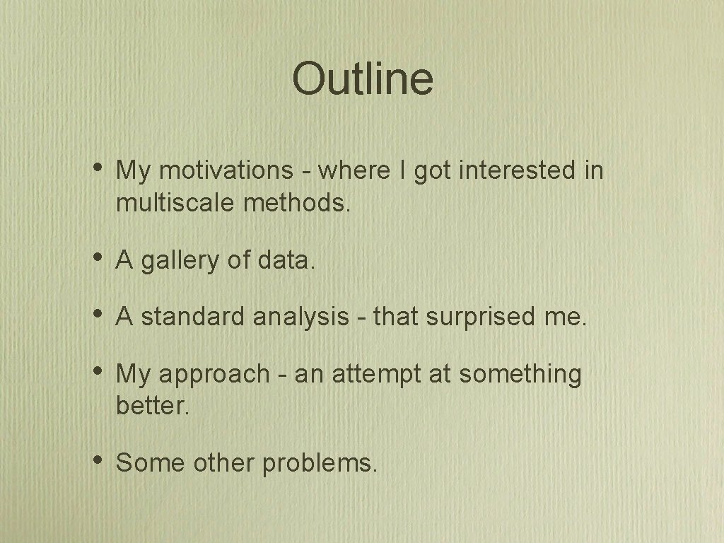 Outline • My motivations - where I got interested in multiscale methods. • A Outline • My motivations - where I got interested in multiscale methods. • A