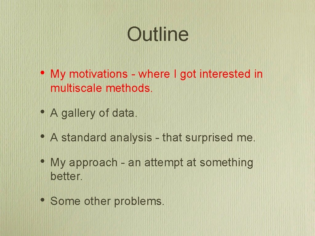 Outline • My motivations - where I got interested in multiscale methods. • A Outline • My motivations - where I got interested in multiscale methods. • A