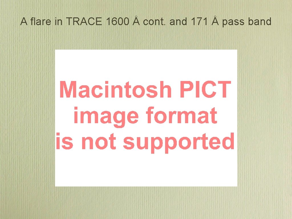 A flare in TRACE 1600 Å cont. and 171 Å pass band A flare in TRACE 1600 Å cont. and 171 Å pass band