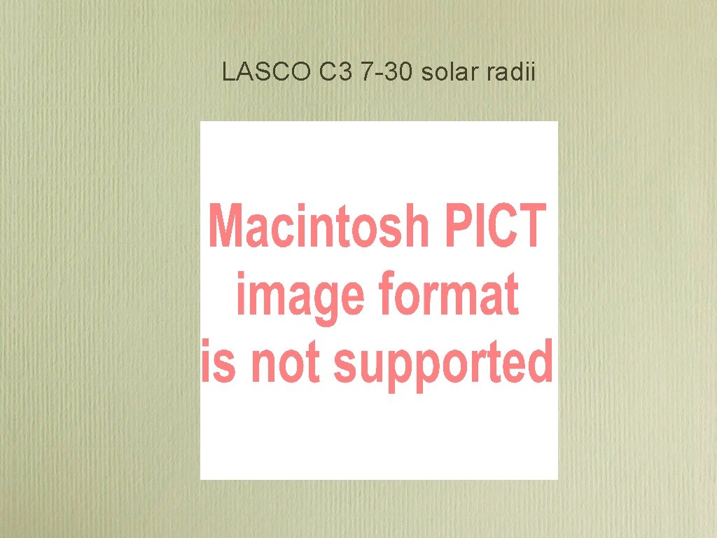 LASCO C 3 7 -30 solar radii LASCO C 3 7 -30 solar radii