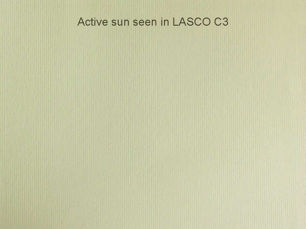 Active sun seen in LASCO C 3 Active sun seen in LASCO C 3