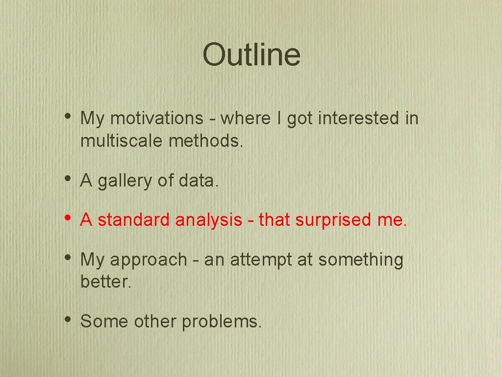 Outline • My motivations - where I got interested in multiscale methods. • A Outline • My motivations - where I got interested in multiscale methods. • A