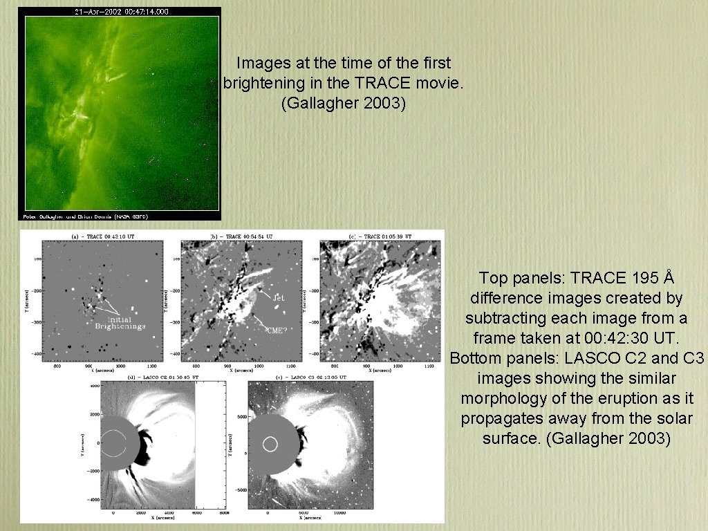 Images at the time of the first brightening in the TRACE movie. (Gallagher 2003) Images at the time of the first brightening in the TRACE movie. (Gallagher 2003)