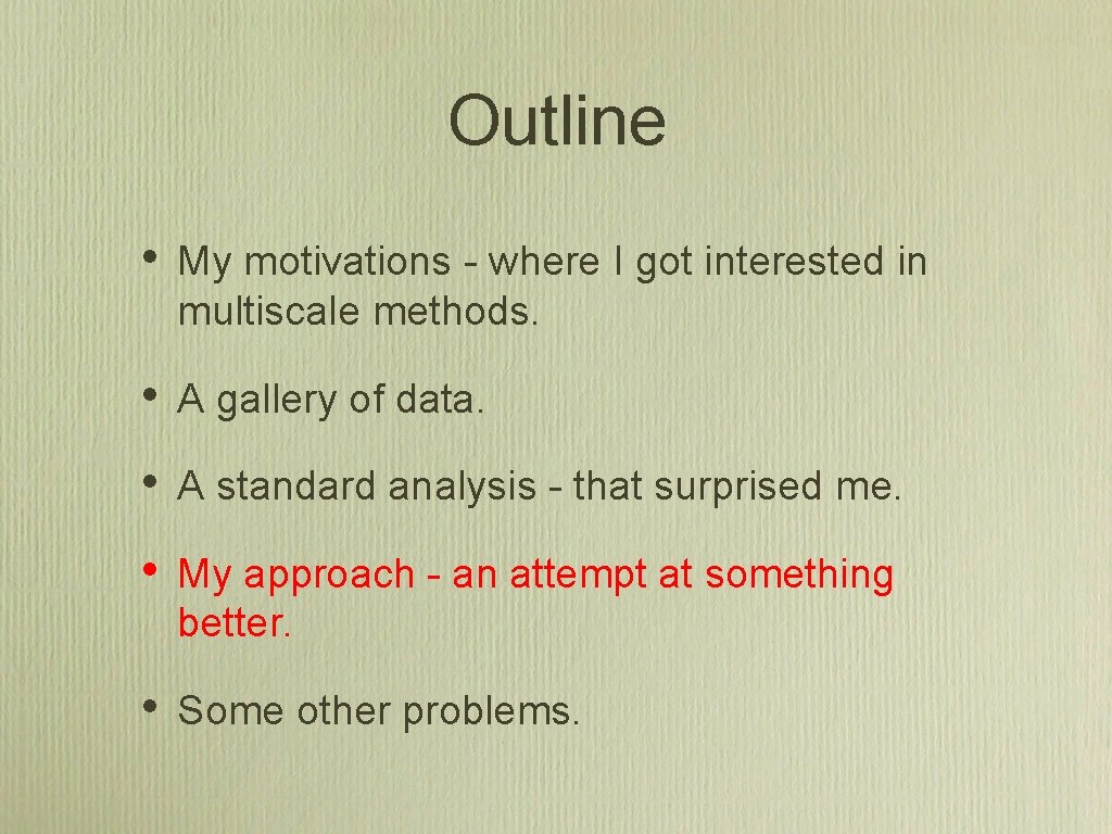 Outline • My motivations - where I got interested in multiscale methods. • A Outline • My motivations - where I got interested in multiscale methods. • A