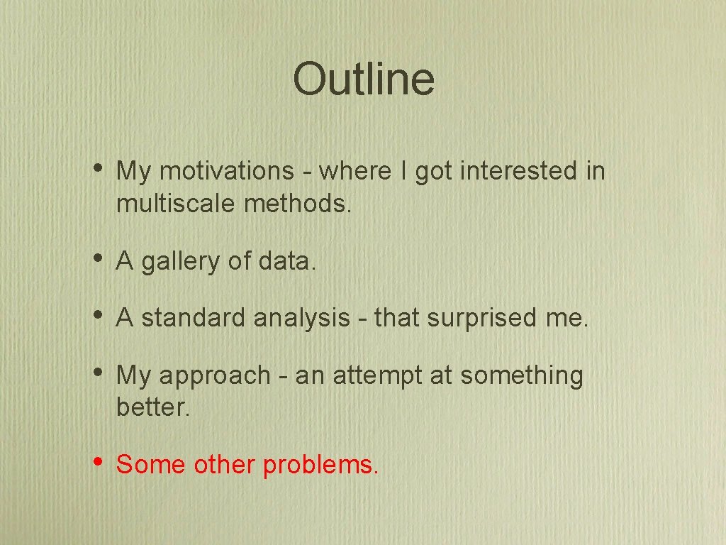 Outline • My motivations - where I got interested in multiscale methods. • A Outline • My motivations - where I got interested in multiscale methods. • A
