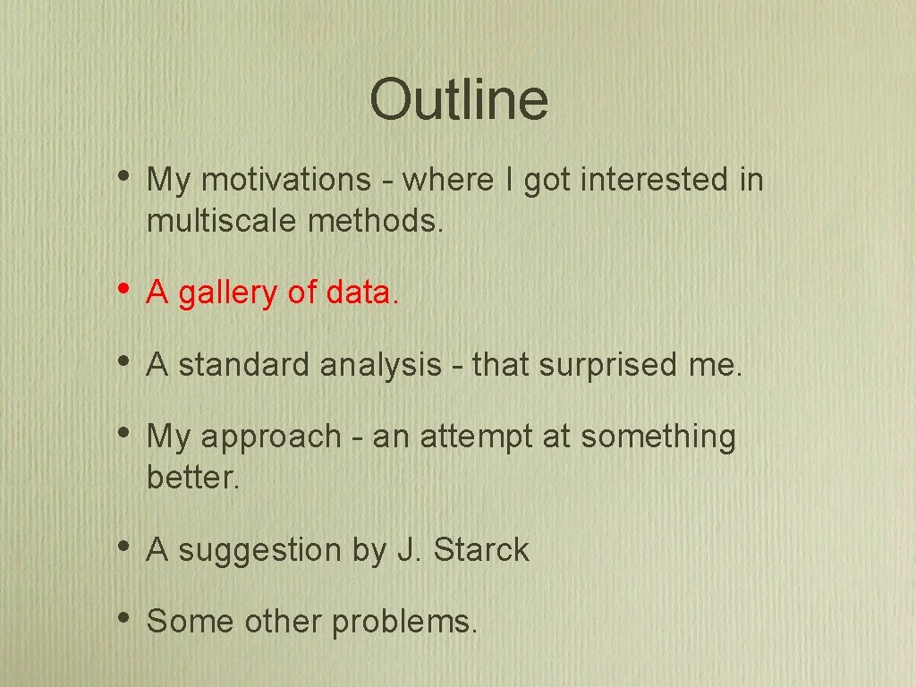 Outline • My motivations - where I got interested in multiscale methods. • A Outline • My motivations - where I got interested in multiscale methods. • A