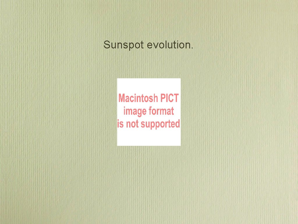 Sunspot evolution. Sunspot evolution.