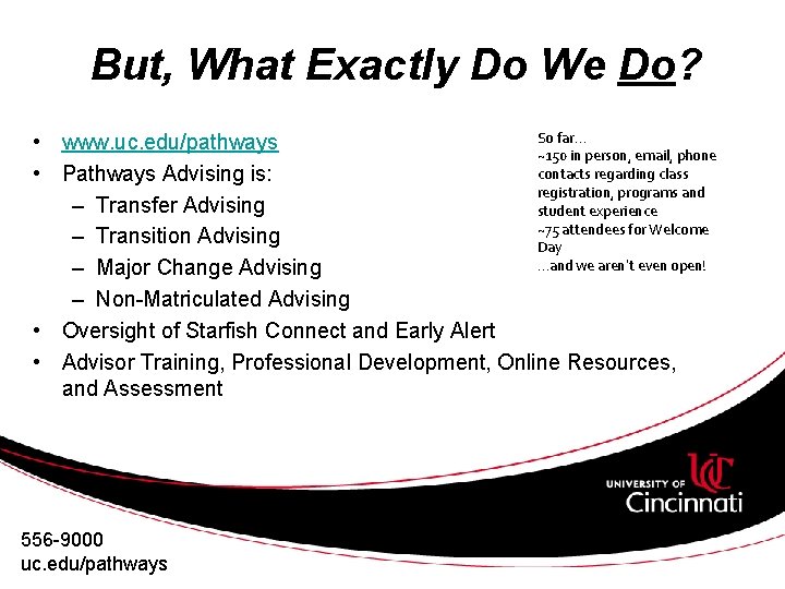 But, What Exactly Do We Do? So far… • www. uc. edu/pathways ~150 in