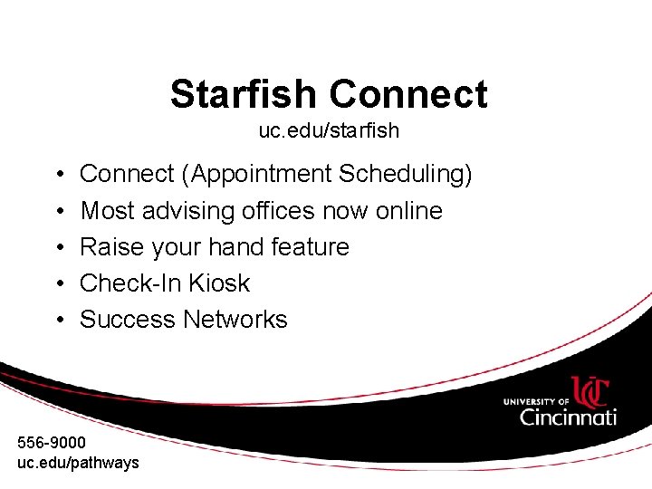 Starfish Connect uc. edu/starfish • • • Connect (Appointment Scheduling) Most advising offices now