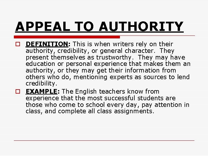 APPEAL TO AUTHORITY o DEFINITION: This is when writers rely on their authority, credibility,