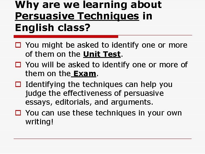 Why are we learning about Persuasive Techniques in English class? o You might be