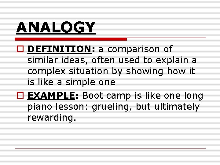 ANALOGY o DEFINITION: a comparison of similar ideas, often used to explain a complex