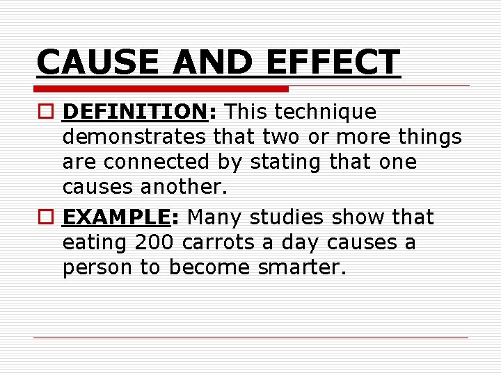 CAUSE AND EFFECT o DEFINITION: This technique demonstrates that two or more things are