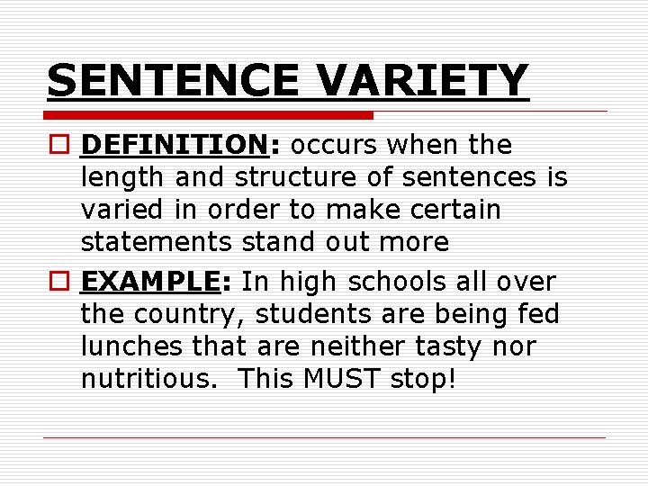 SENTENCE VARIETY o DEFINITION: occurs when the length and structure of sentences is varied