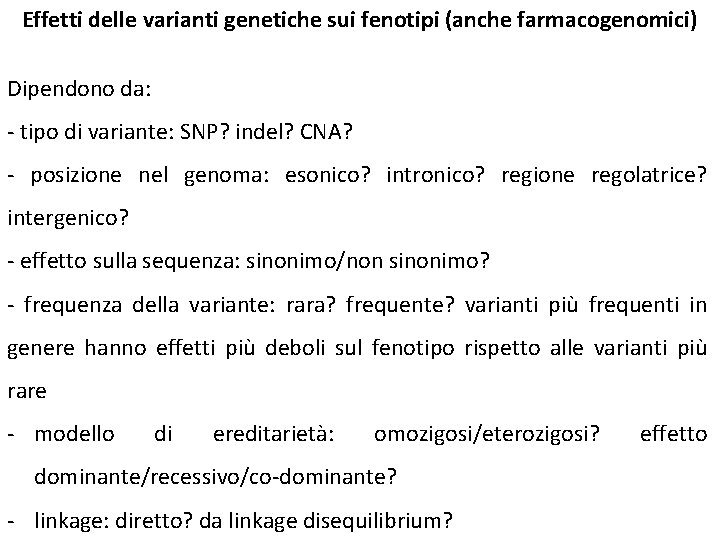 Effetti delle varianti genetiche sui fenotipi (anche farmacogenomici) Dipendono da: - tipo di variante: