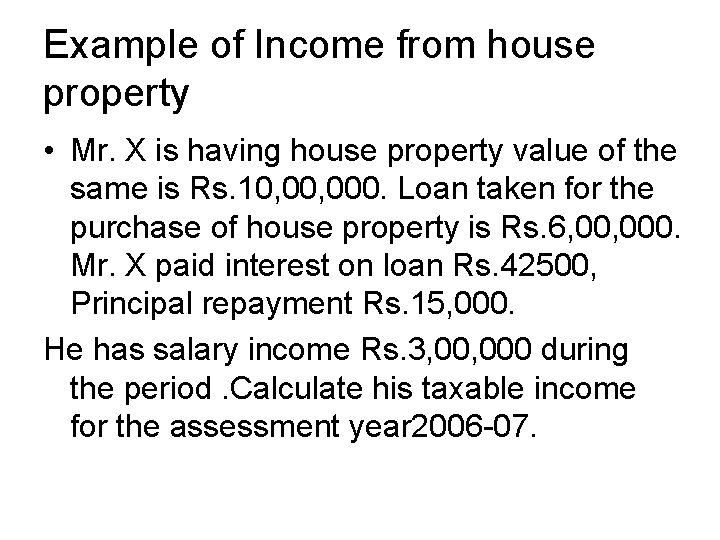 Example of Income from house property • Mr. X is having house property value