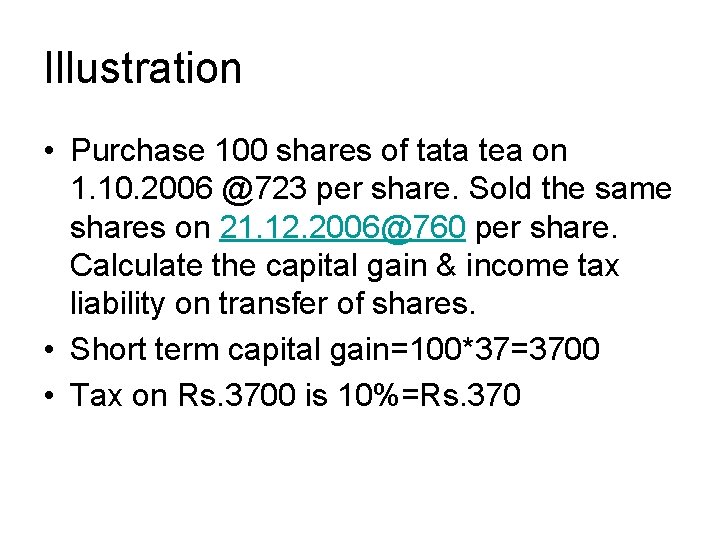 Illustration • Purchase 100 shares of tata tea on 1. 10. 2006 @723 per Illustration • Purchase 100 shares of tata tea on 1. 10. 2006 @723 per
