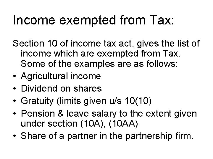 Income exempted from Tax: Section 10 of income tax act, gives the list of Income exempted from Tax: Section 10 of income tax act, gives the list of