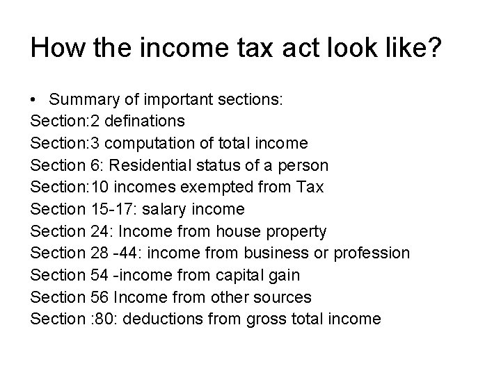 How the income tax act look like? • Summary of important sections: Section: 2