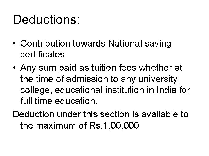 Deductions: • Contribution towards National saving certificates • Any sum paid as tuition fees