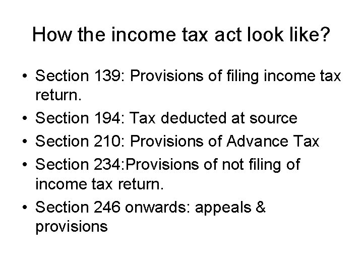 How the income tax act look like? • Section 139: Provisions of filing income