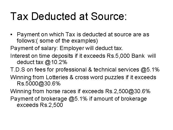 Tax Deducted at Source: • Payment on which Tax is deducted at source are